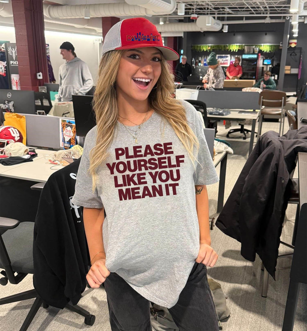 Please Yourself Like You Mean It Bold Text shirt