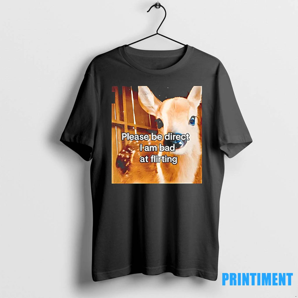 Please Be Direct I Am Bad At Flirting Tshirts Sweater