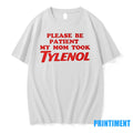 Please Be Patient My Mom Took Tylenol Tshirts Sweater