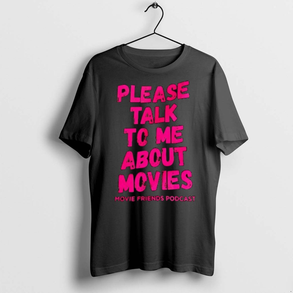 Please Talk To Me About Movies T Shirts