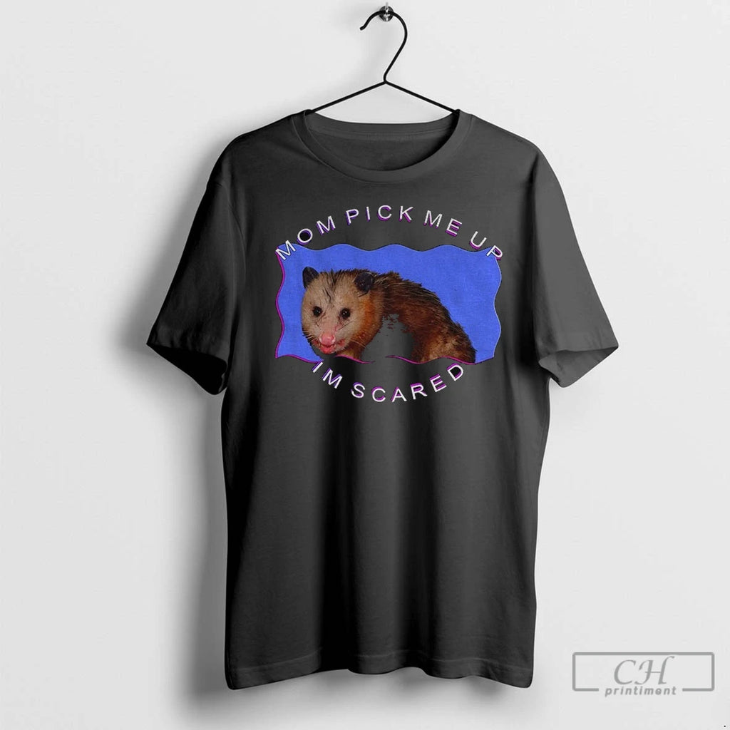 Possum Mom Pick Me Up Im Scared Meme T Shirts