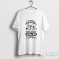 Premium A Day Without Fishing Probably Wouldnt Kill Me But Why Risk It T Shirts
