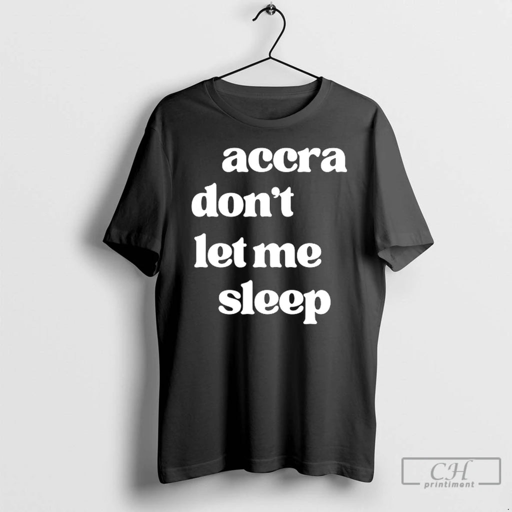 Premium Accra Dont Let Me Sleep T Shirts