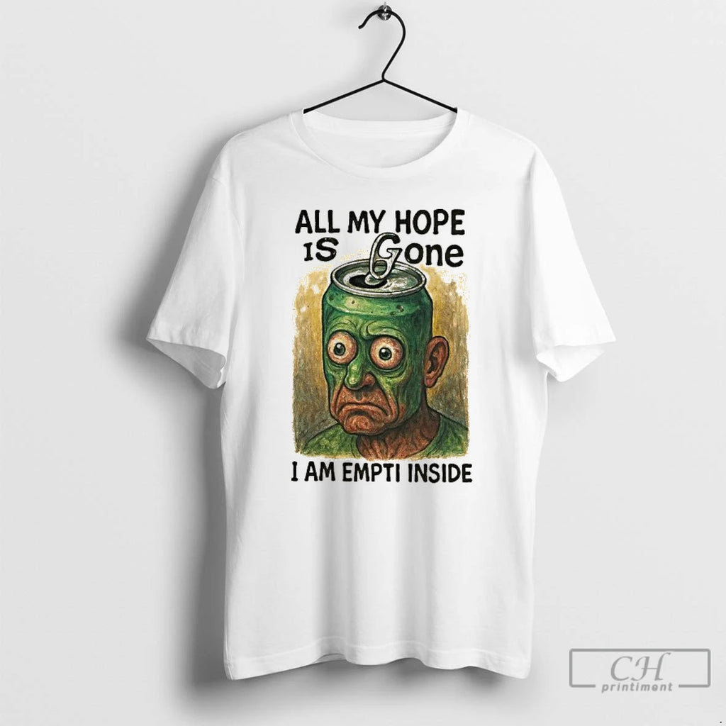Premium All My Hope Is Gone I Am Empti Inside T Shirts