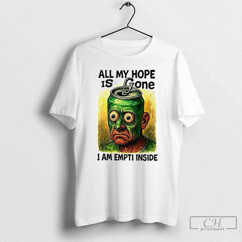 Premium All My Hope Is Gone I Am Empty Inside T Shirts