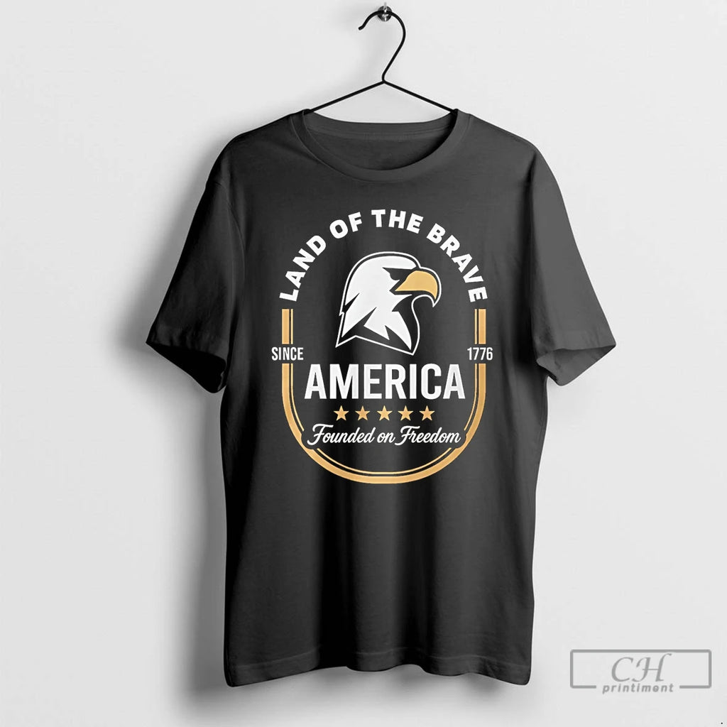 Premium America Founded On Freedom Land Of The Brave Since 1776 T Shirts