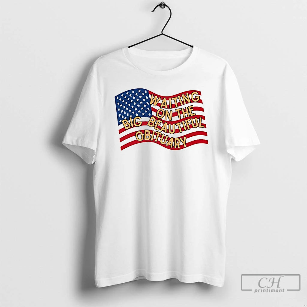 Premium American Flag Waiting On The Big Beautiful Obituary T Shirts