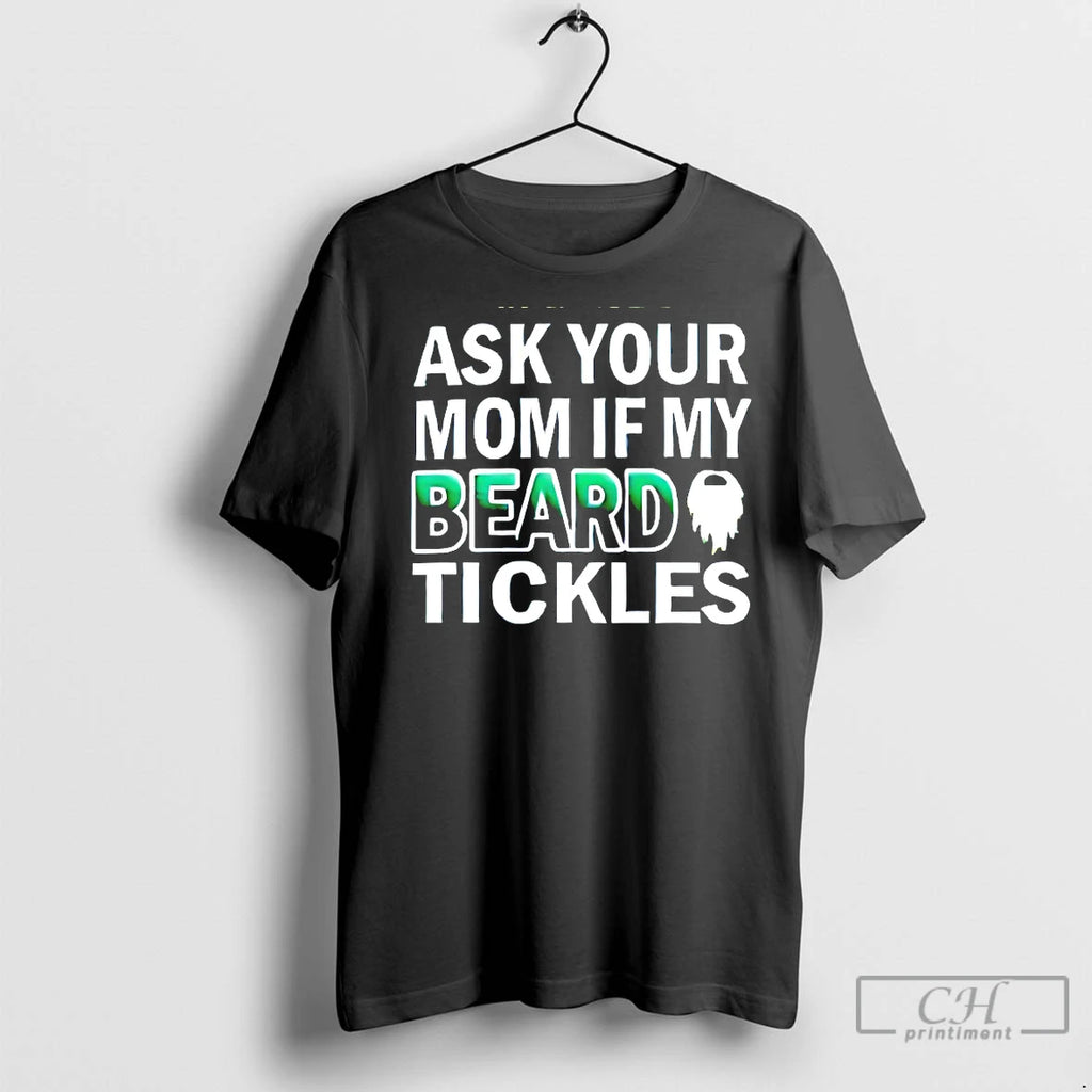 Premium Ask Your Mom If My Beard Tickles