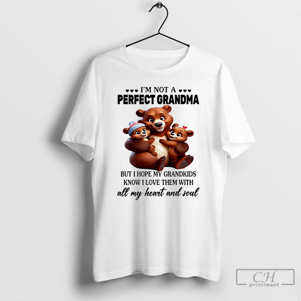 Premium Bear Im Not A Perfect Grandma But I Hope My Grandkids Know I Love