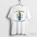 Premium Beavis I Am Cornholio I Need Tp For My Bunghole T Shirts