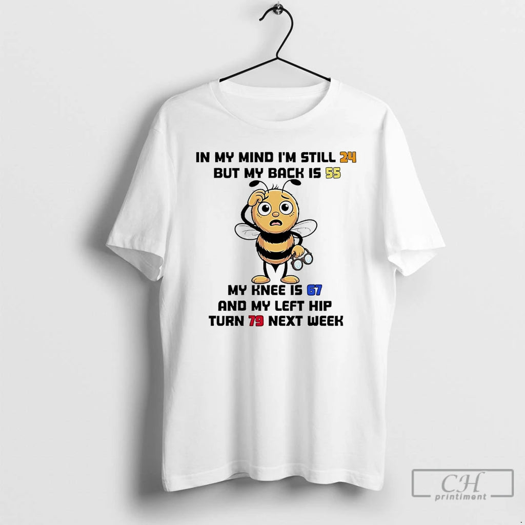 Premium Bee In My Mind Im Still 24 But My Back Is 55 My Knee