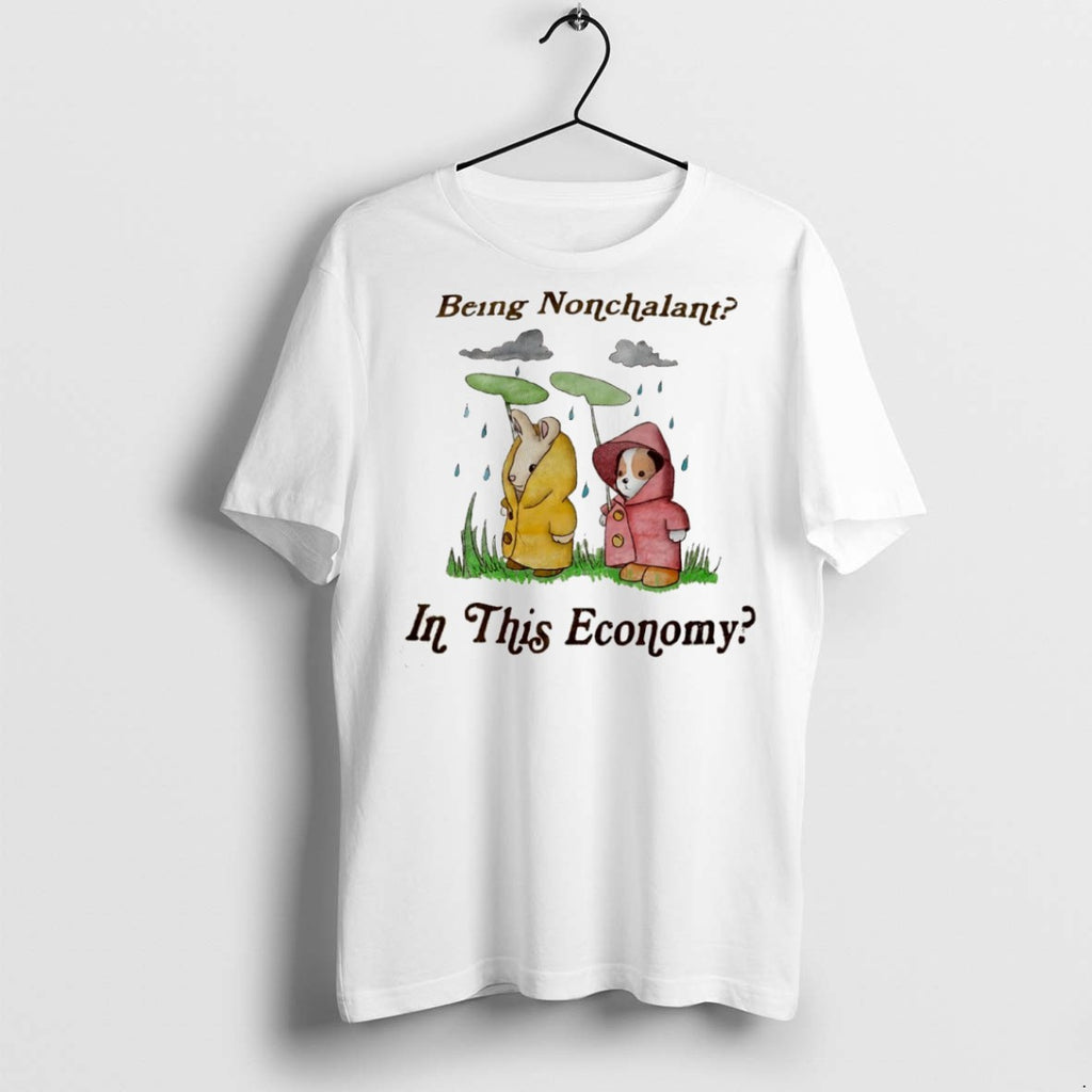 Premium Being Nonchalant In This Economy T Shirts