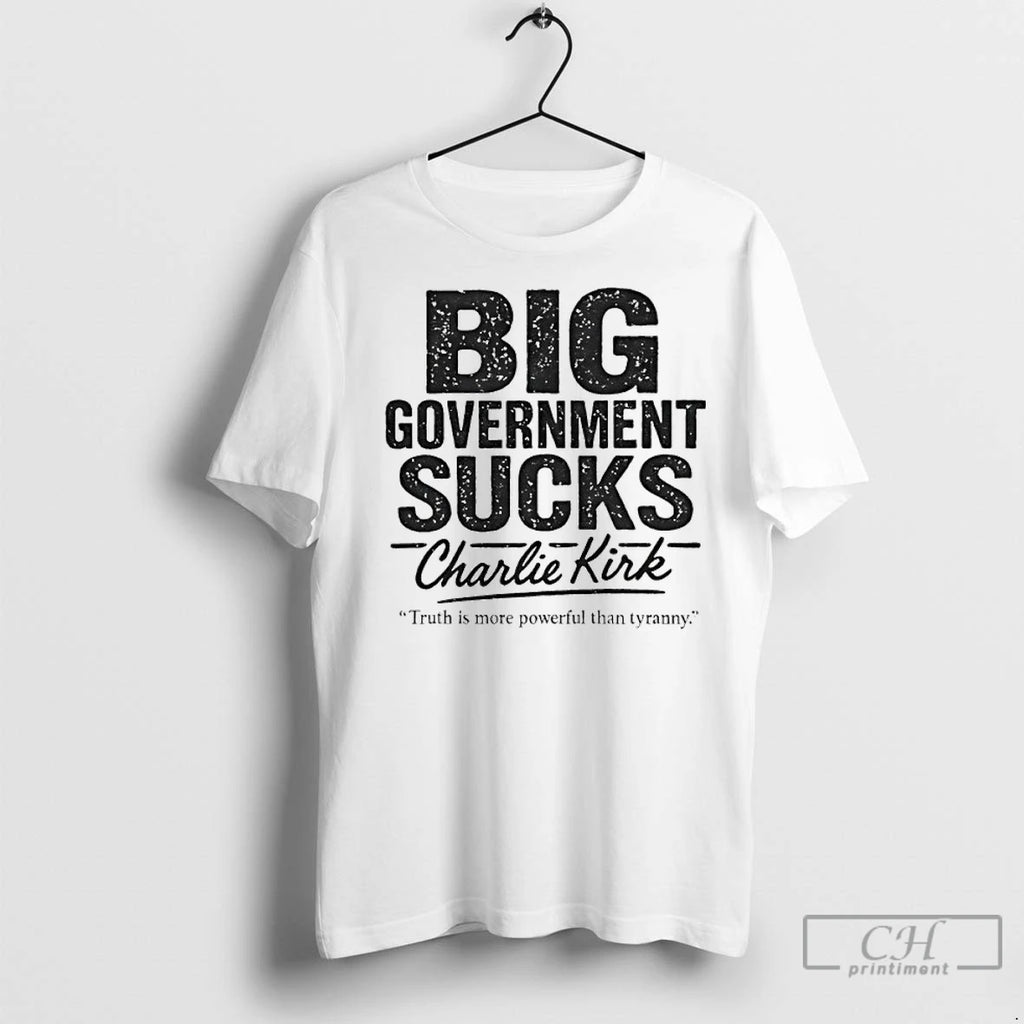 Premium Big Government Sucks Charlie Kirk Truth Is More Powerful Than Tryranny