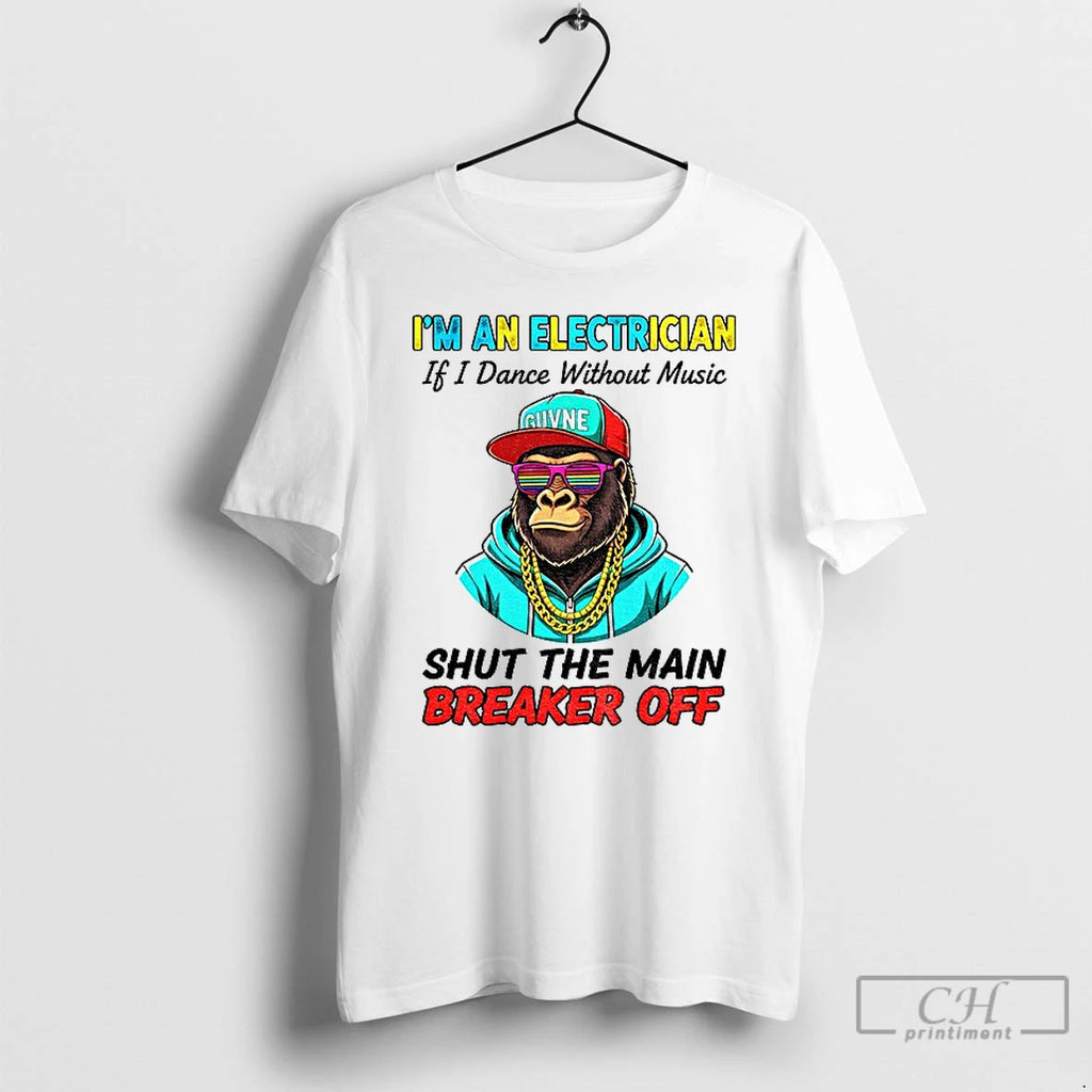 Premium Bigfoot Im An Electrician If I Dance Without Music Shut The Main Breaker Off