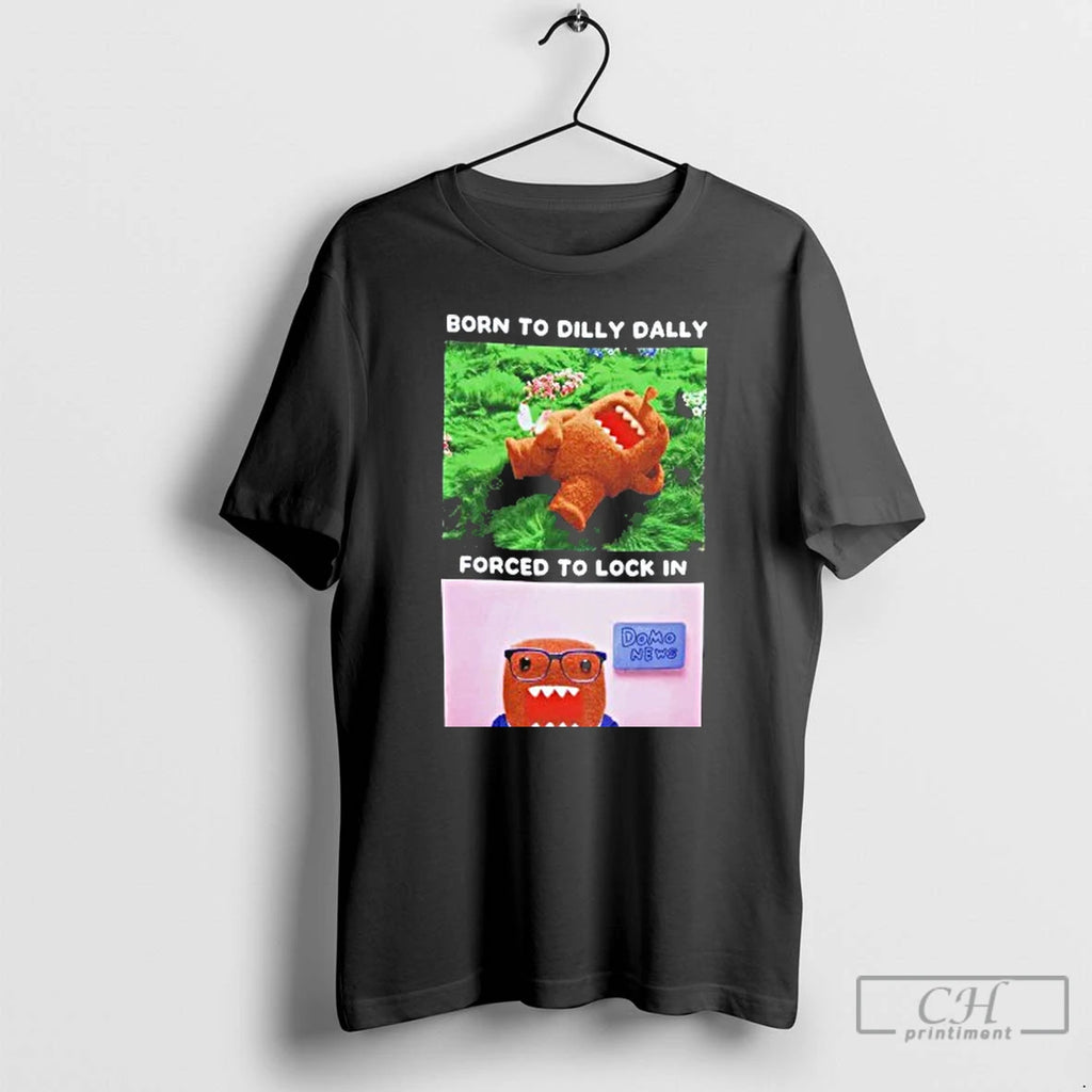 Premium Born To Dilly Dally Forced To Lock In T Shirts