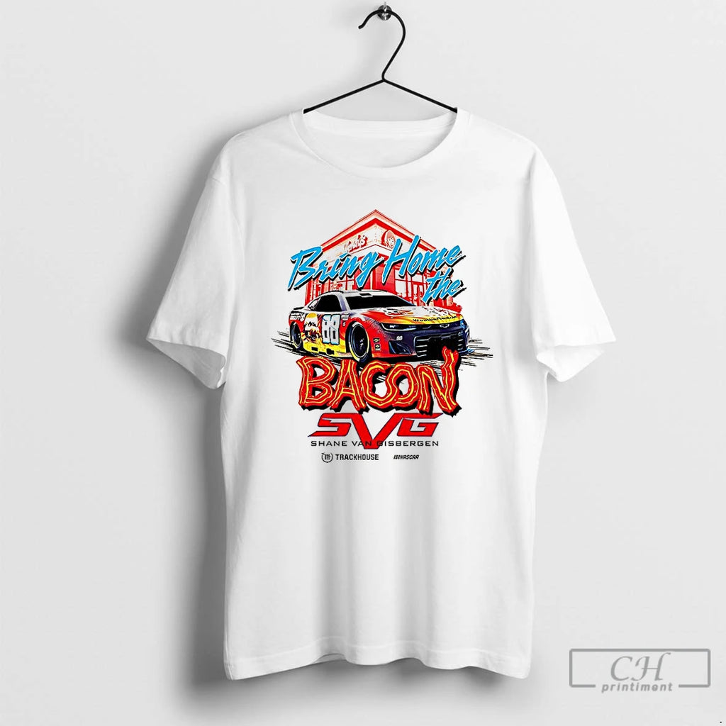 Premium Bring Home The Bacon Shane Van Gisbergen Number 88 Nascar T Shirts