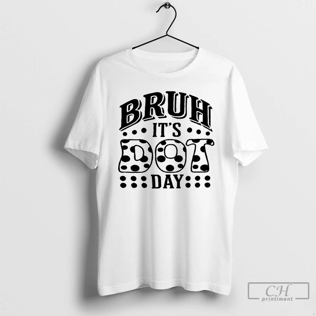 Premium Bruh Its Dot Day Teacher T Shirts
