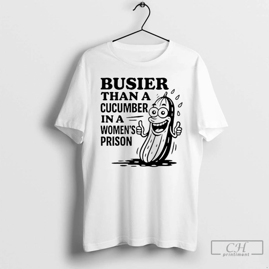 Premium Busier Than A Cucumber In A Womens Prison T Shirts