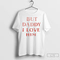 Premium But Daddy I Love Him Vintage