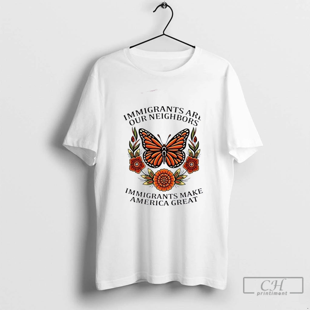 Premium Butterfly Immigrants Are Our Neighbors Immigrants Make America Great T Shirts