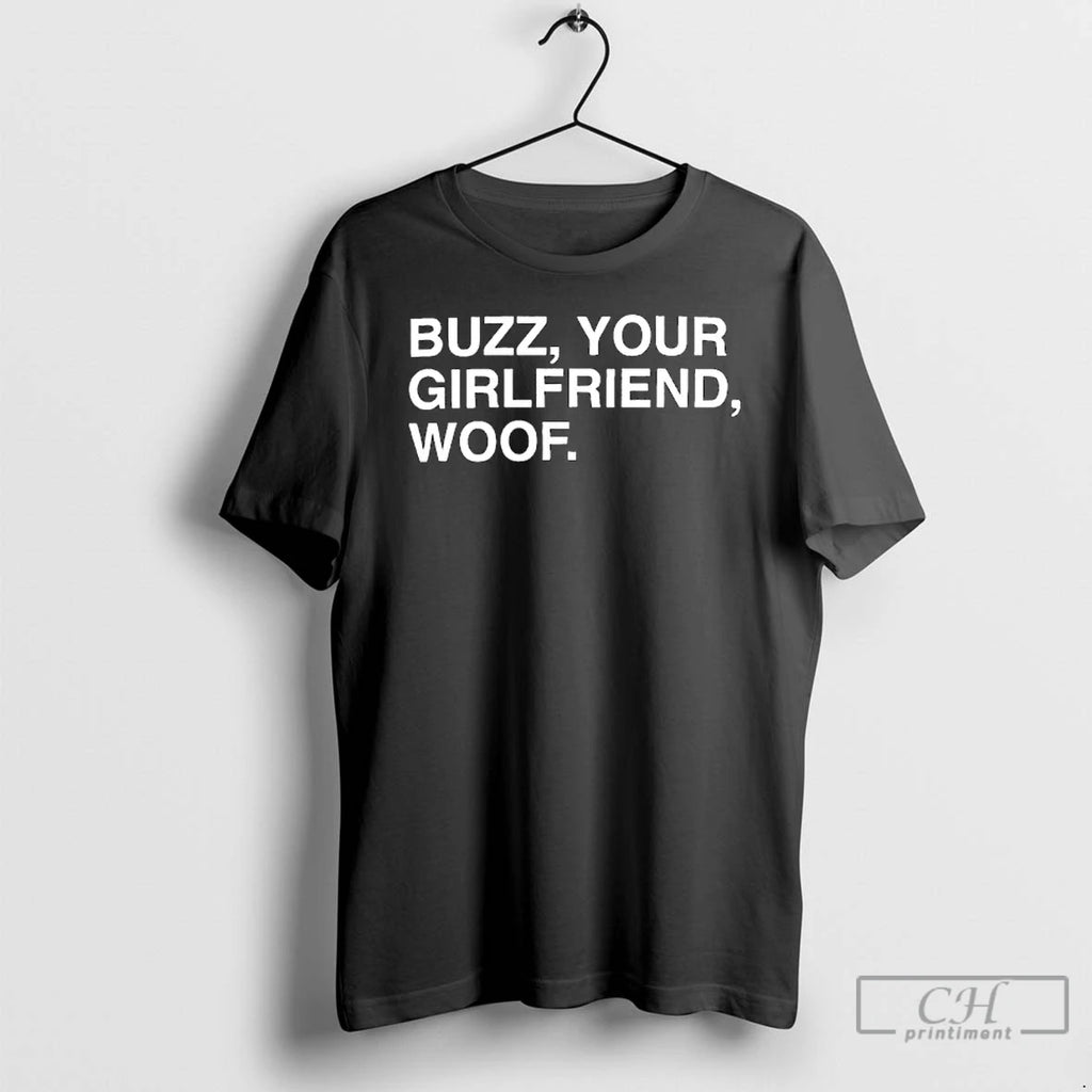 Premium Buzz Your Girlfriend Woof T Shirts