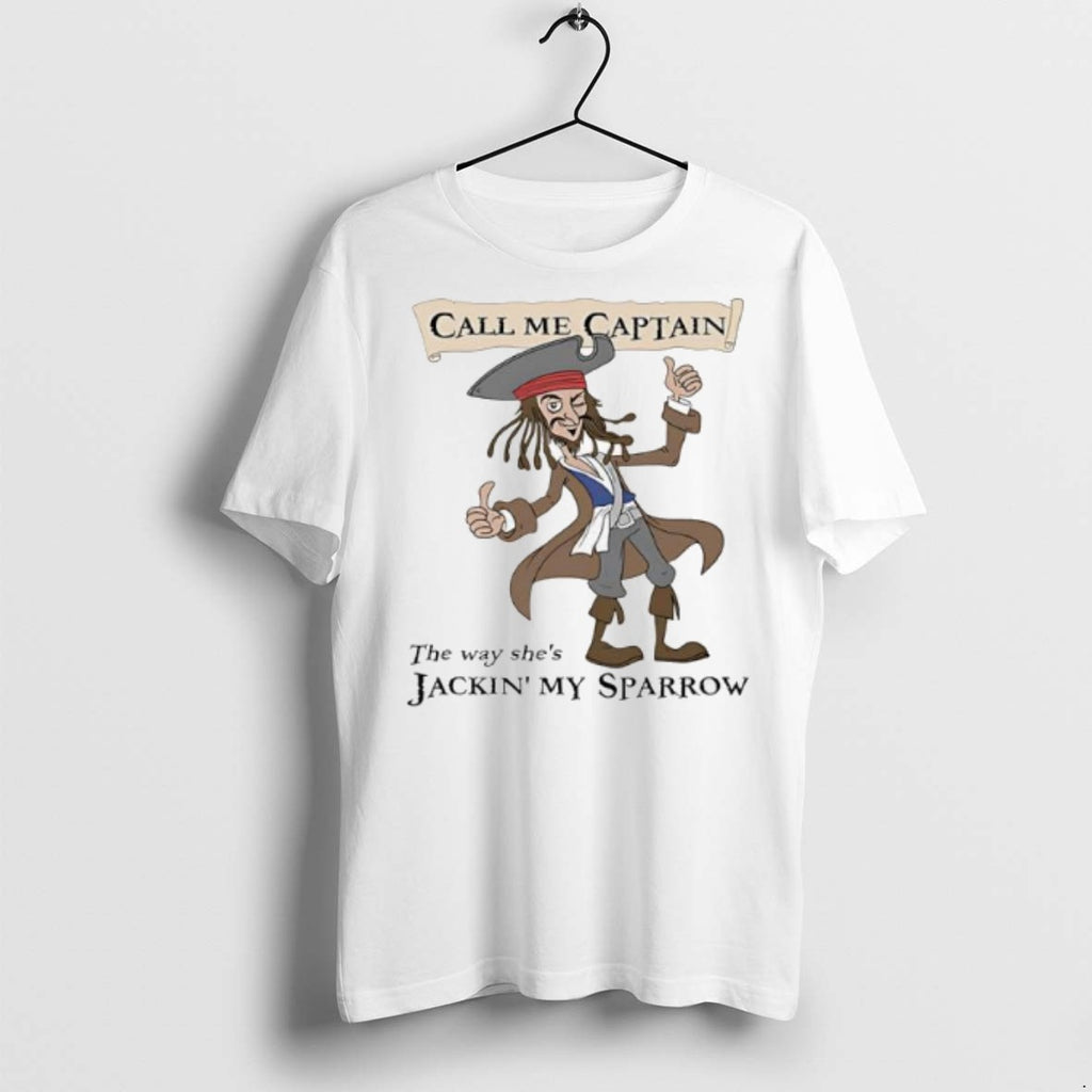 Premium Call Me Captain The Way Shes Jackin My Sparrow T Shirts