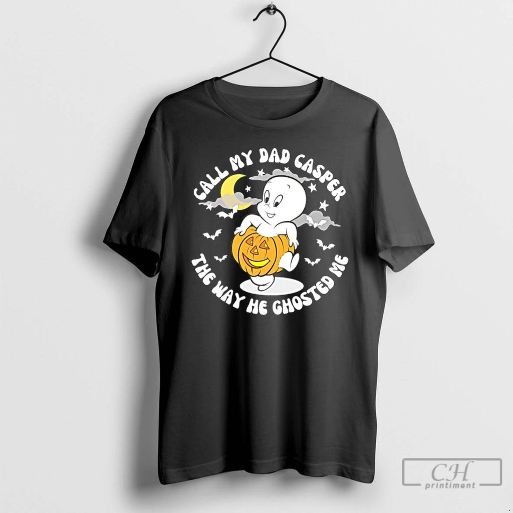 Premium Call My Dad Casper The Way He Ghosted Me T Shirts