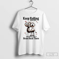 Premium Camel Keep Rolling Your Eyes You Might Find A Brain Back There T Shirts