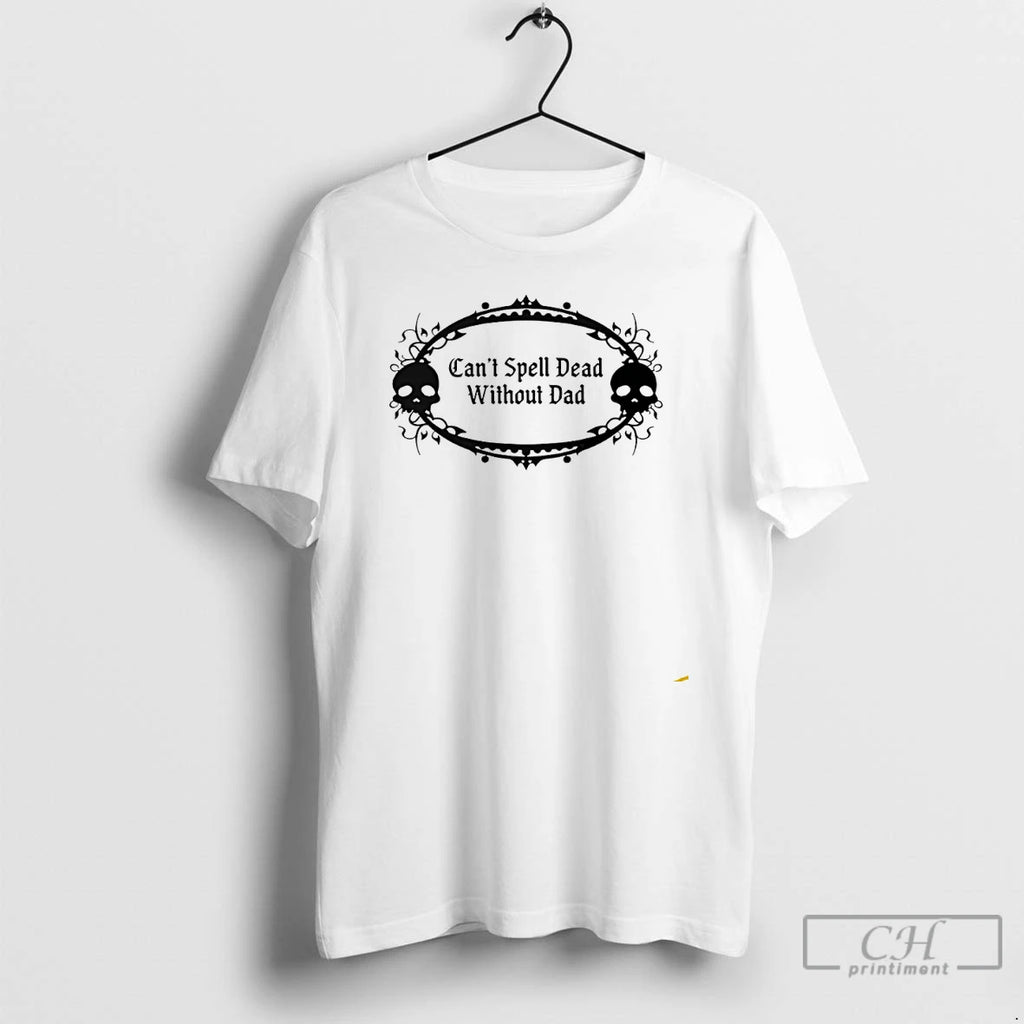 Premium Cant Spell Dead Without Dad T Shirts