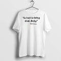 Premium Carla Connor Go Back To Being Dead Becky T Shirts