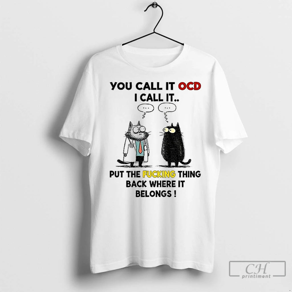 Premium Cat You Call It Ocd I Call It Put The Fucking Thing Back Where