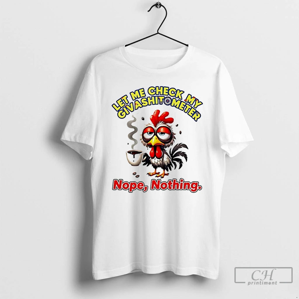 Premium Chicken Let Me Check My Giveashitometer Nope Nothing T Shirts