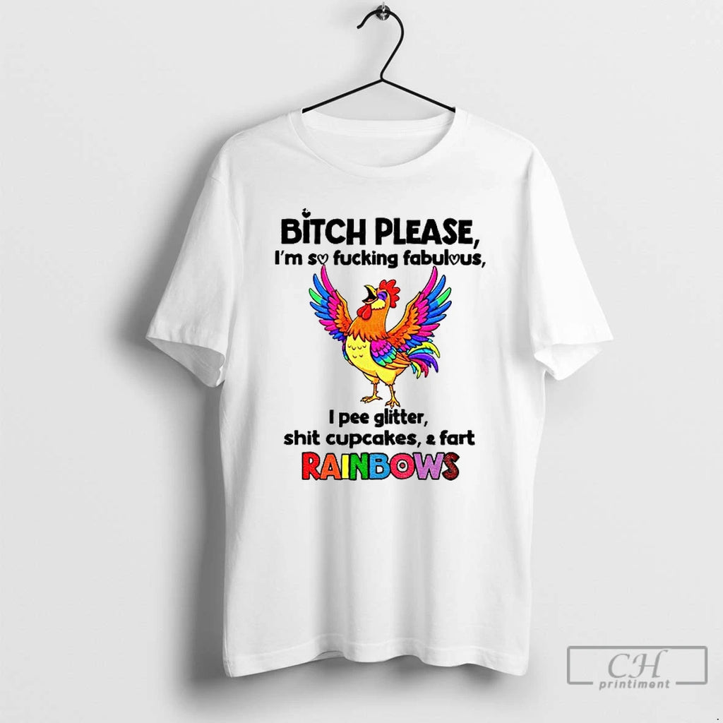 Premium Chicken Bitch Please Im So Fucking Fabulous I Pee Glitter Shit Cupcakes And Fart
