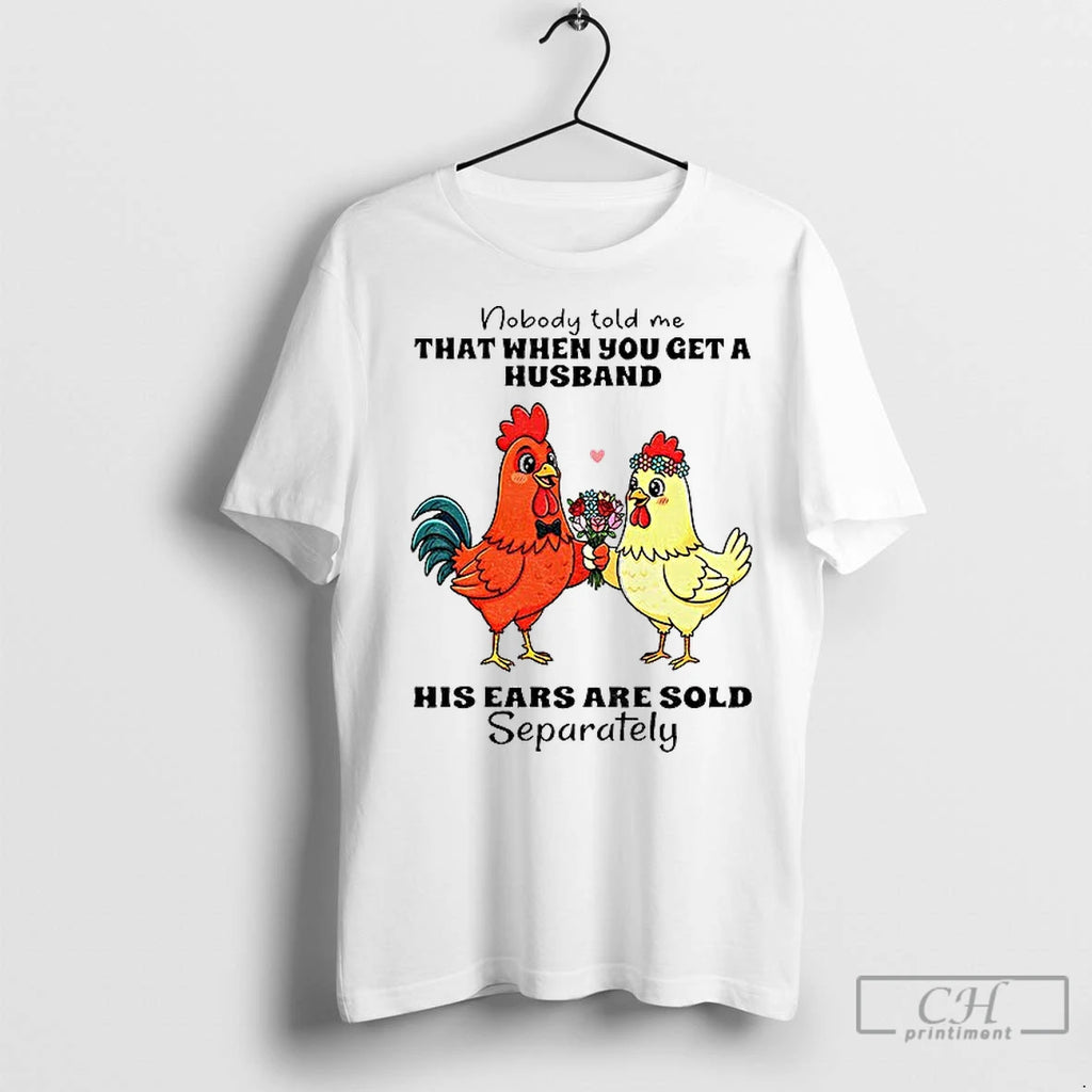 Premium Chicken Nobody Told Me That When You Get A Husband His Ears Are Sold