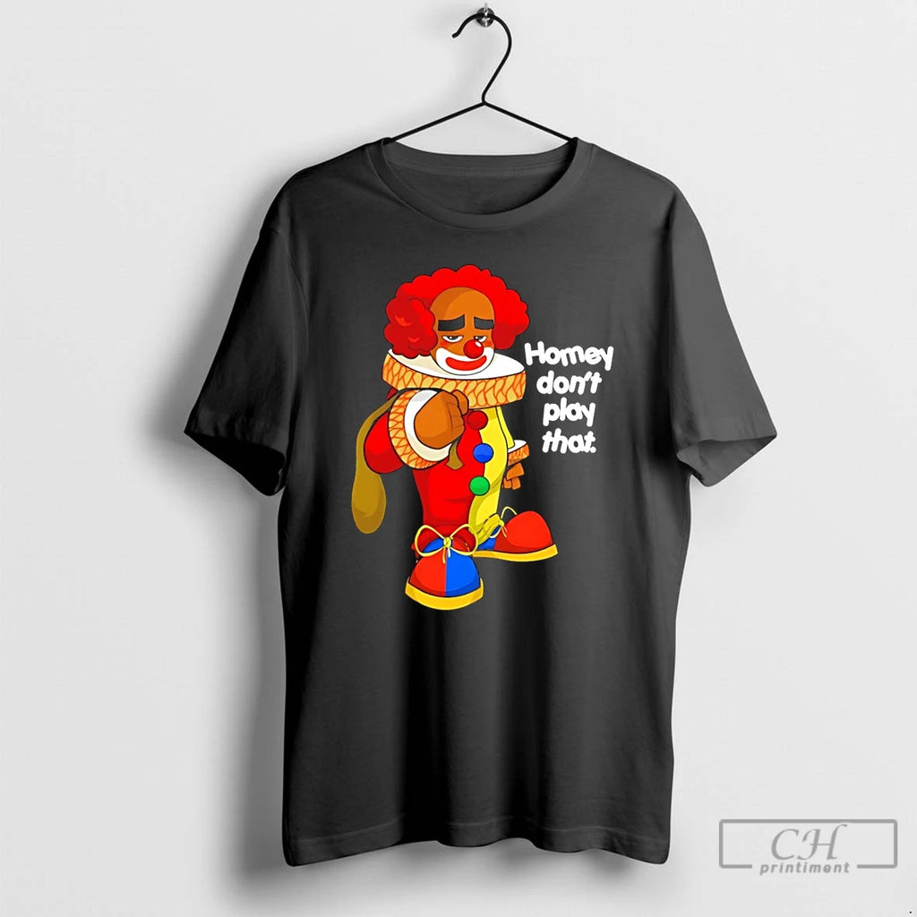 Premium Clown Homey Dont Play That T Shirts