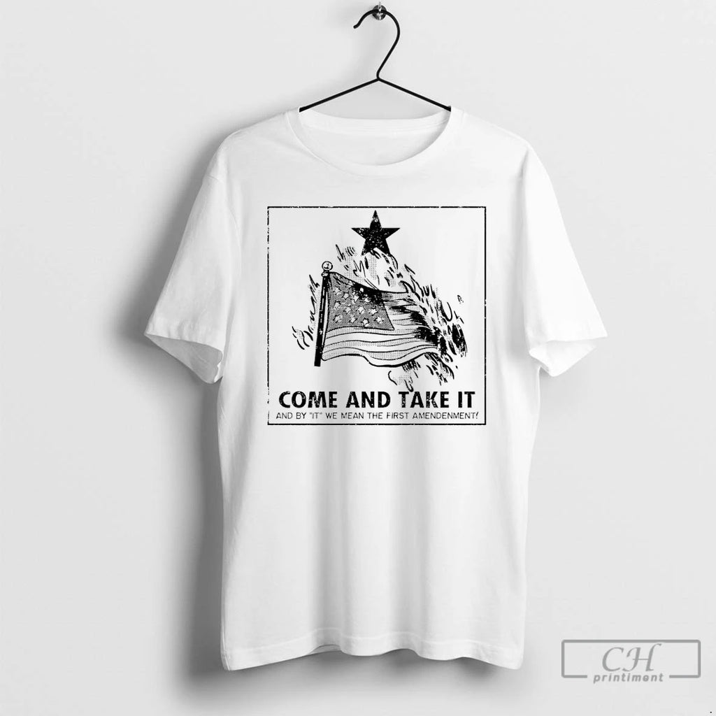 Premium Come And Take It And By It We Mean The First Amendenment T Shirts