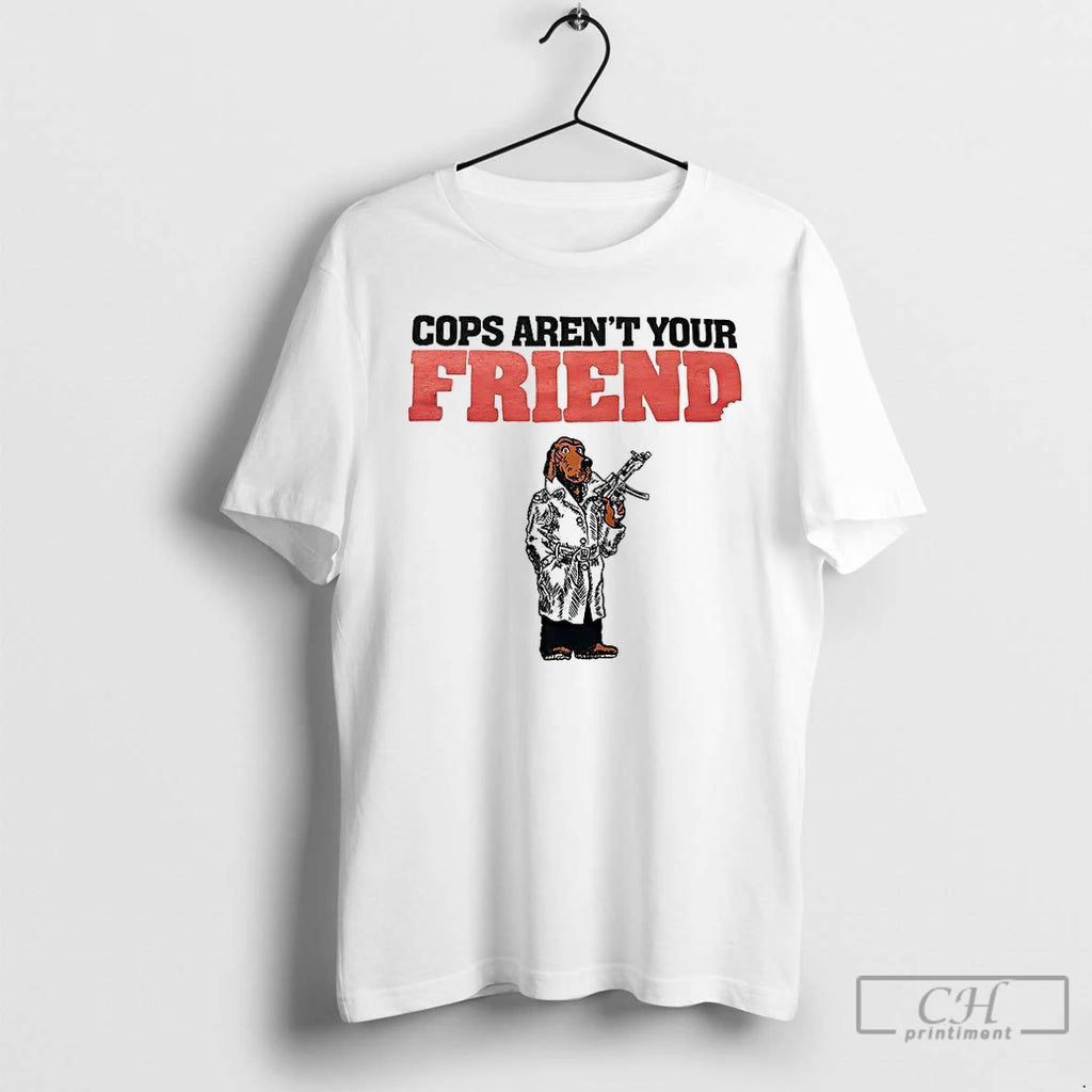 Premium Cops Arent Your Friend T Shirts