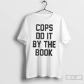 Premium Cops Do It By The Book T Shirts