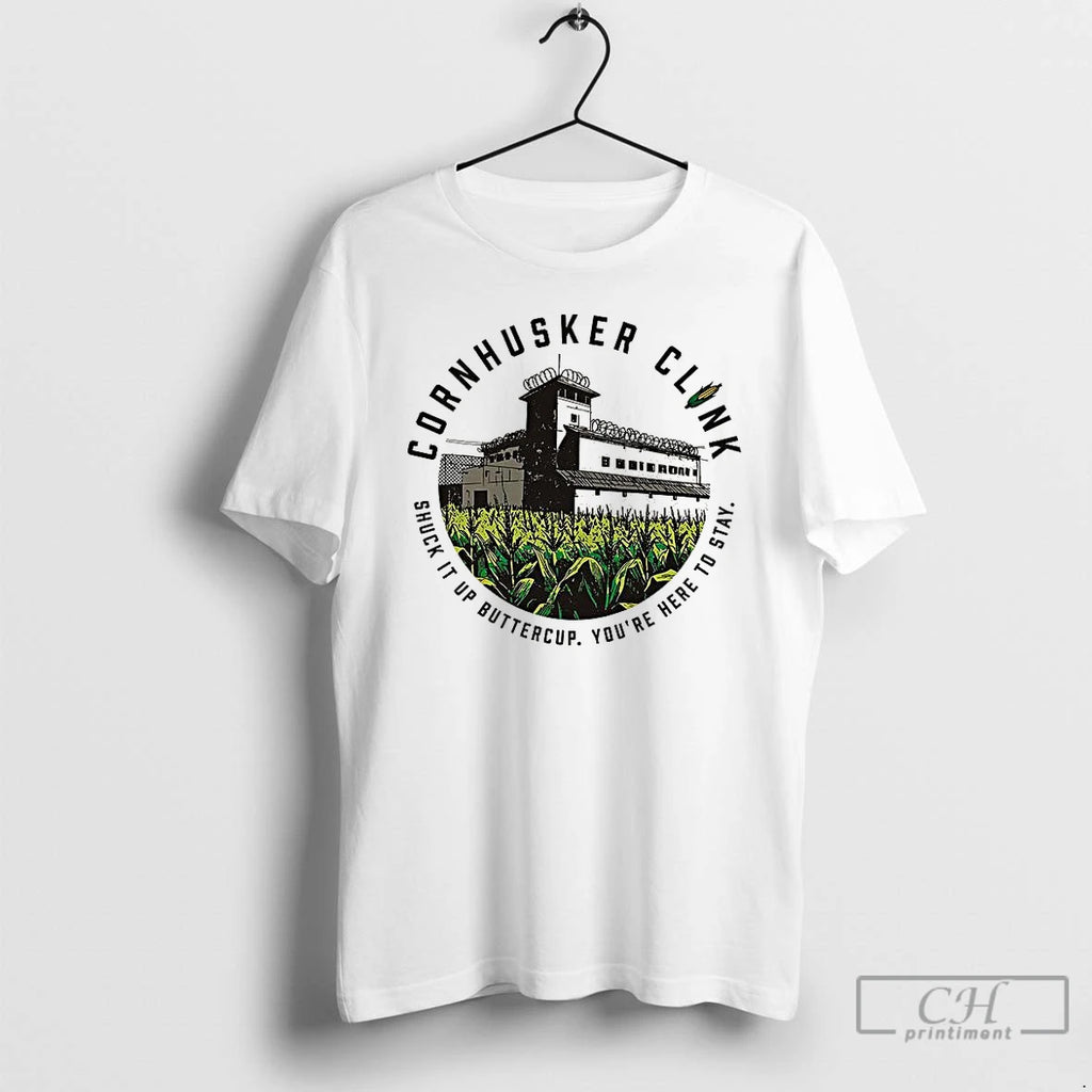 Premium Cornhusker Clink Shuck It Up Buttercup Youre Here To Stay T Shirts