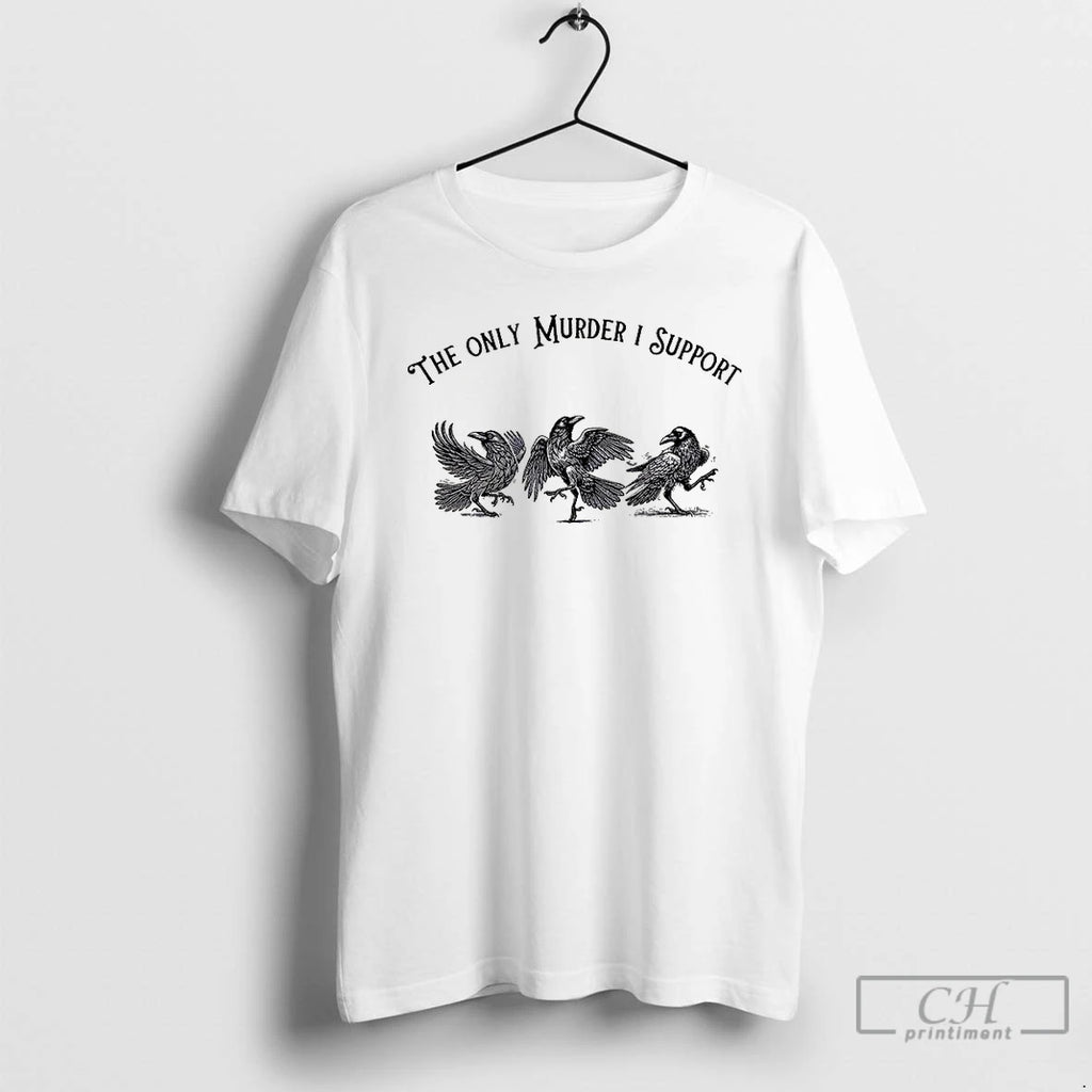 Premium Crow Bird The Only Murder I Support T Shirts