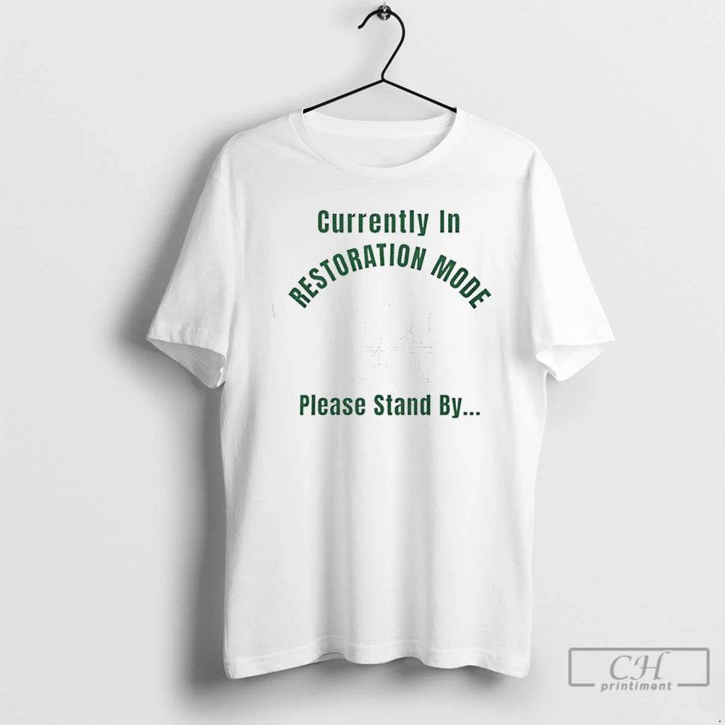 Premium Currently In Restoration Mode Please Stand By T Shirts