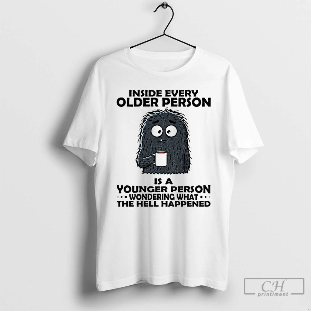 Premium Cute Monster Inside Every Older Person Is A Younger Person Wondering What The Hell