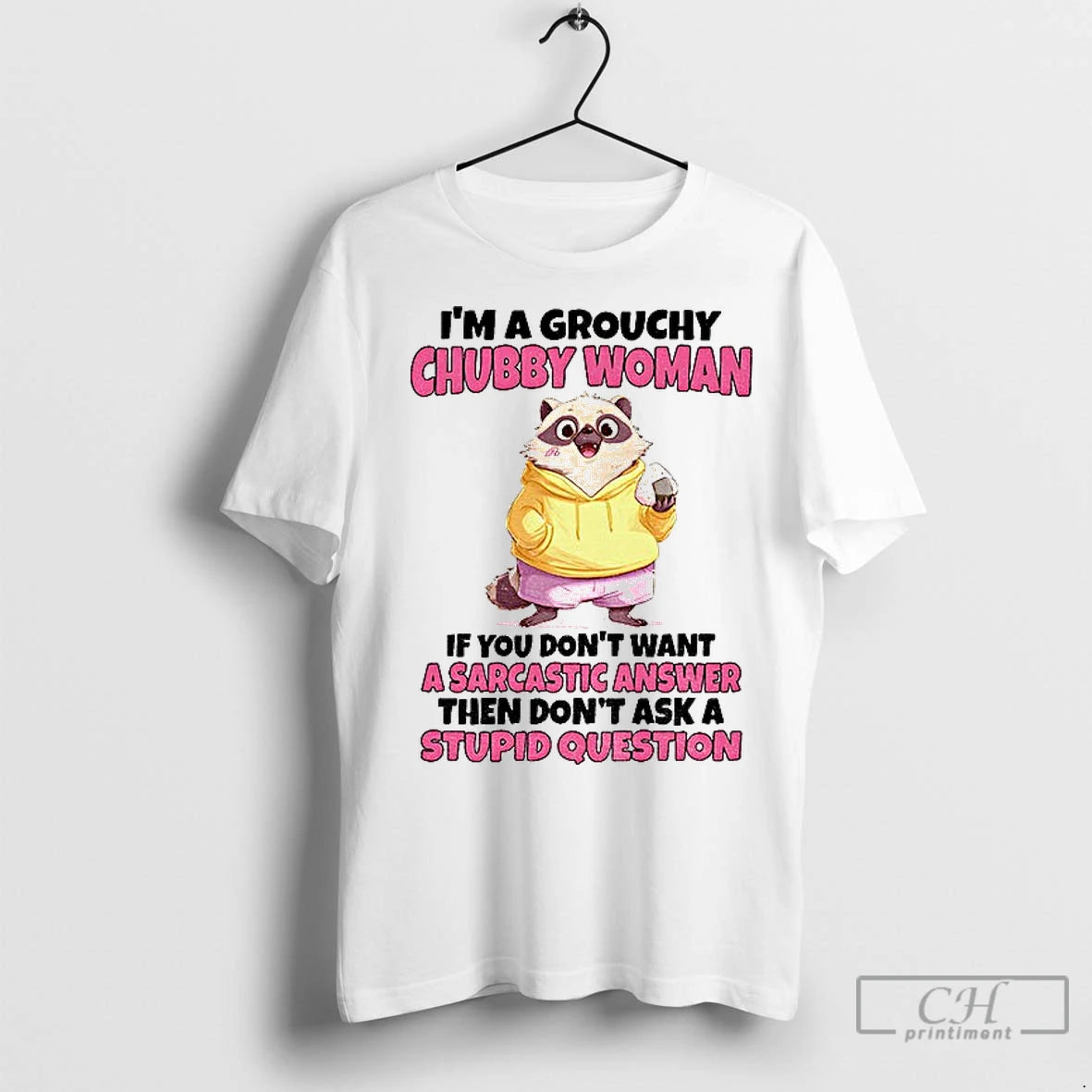 Premium Cute Raccoon Im A Grouchy Chubby Woman If You Dont Want A Sarcastic Answer