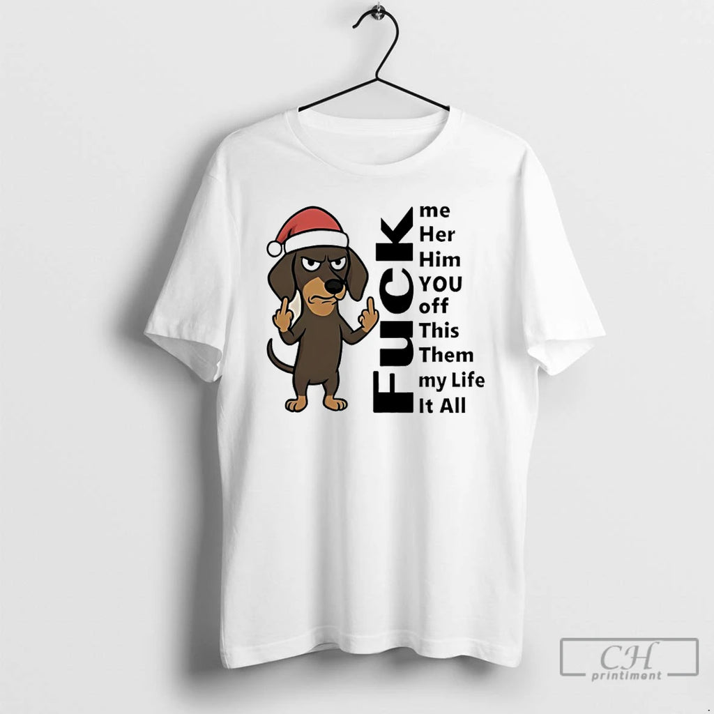 Premium Dachshund Christmas Fuck Me Her Him You Off This Them My Life It All