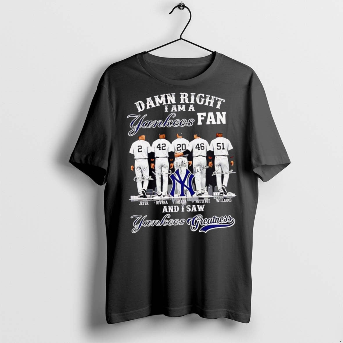 Premium Damn Right I Am A Yankees Fan And I Saw Yankees Greatness 2025