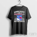 Premium Damn Right I Am A New York Rangers Fan Now And Forever City