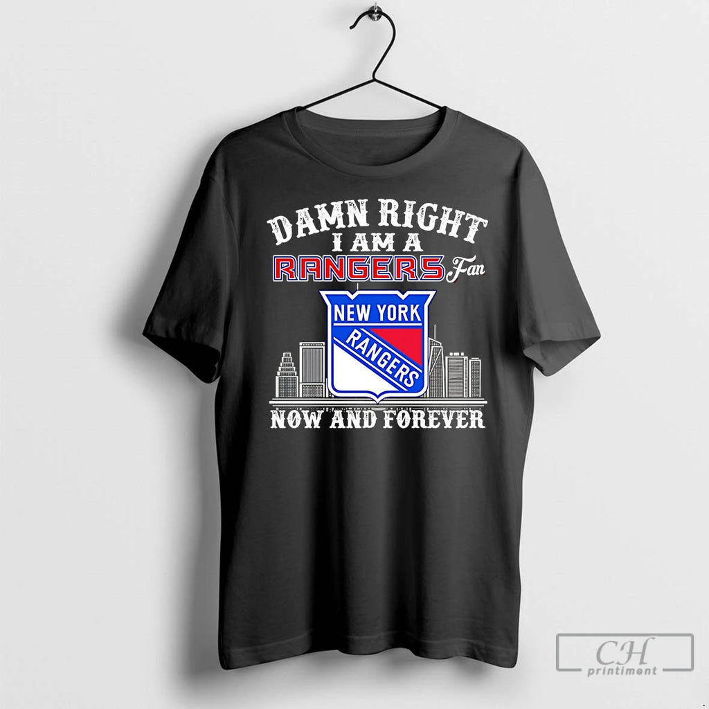 Premium Damn Right I Am A New York Rangers Fan Now And Forever