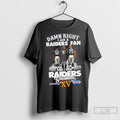 Premium Damn Right I Am A Raiders Fan Allen X Long And I Saw Raiders