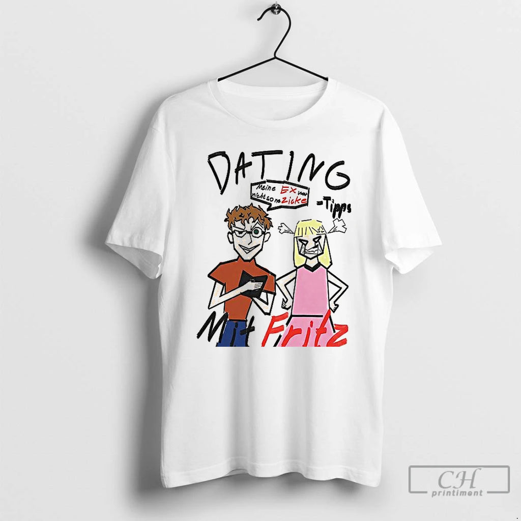 Premium Dating Mit Fritz Meine Ex War Nicht So Ne Zicke Sketch T Shirts