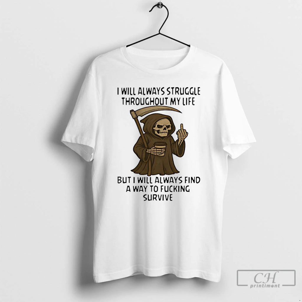 Premium Death Skeleton Middle Finger I Will Always Struggle Throughout My Life T Shirts